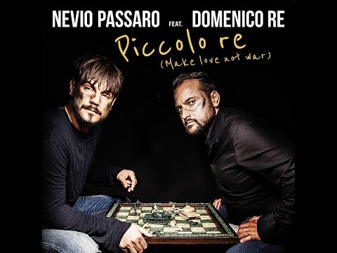 Nevio Passaro feat. Domenico Re - Piccolo re (Make love not war) [Official video]