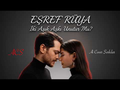 Eşref Rüya - İki Aşık Aşkı Unutur mu? ACS-Ai Cover Şarkılar