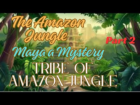 Part 2. The Amazing Secrets Of Amazon Jungle |Maya-a-mystery | Tribe Of Jungle| Furqan Qureshi Blogs
