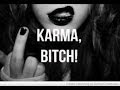 KARMA Is A BITCH 