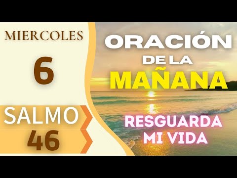 ORACIÓN DE LA MAÑANA 🙏 Oración de la Mañana de hoy Miércoles 6 de Julio 🙏 Salmo 46