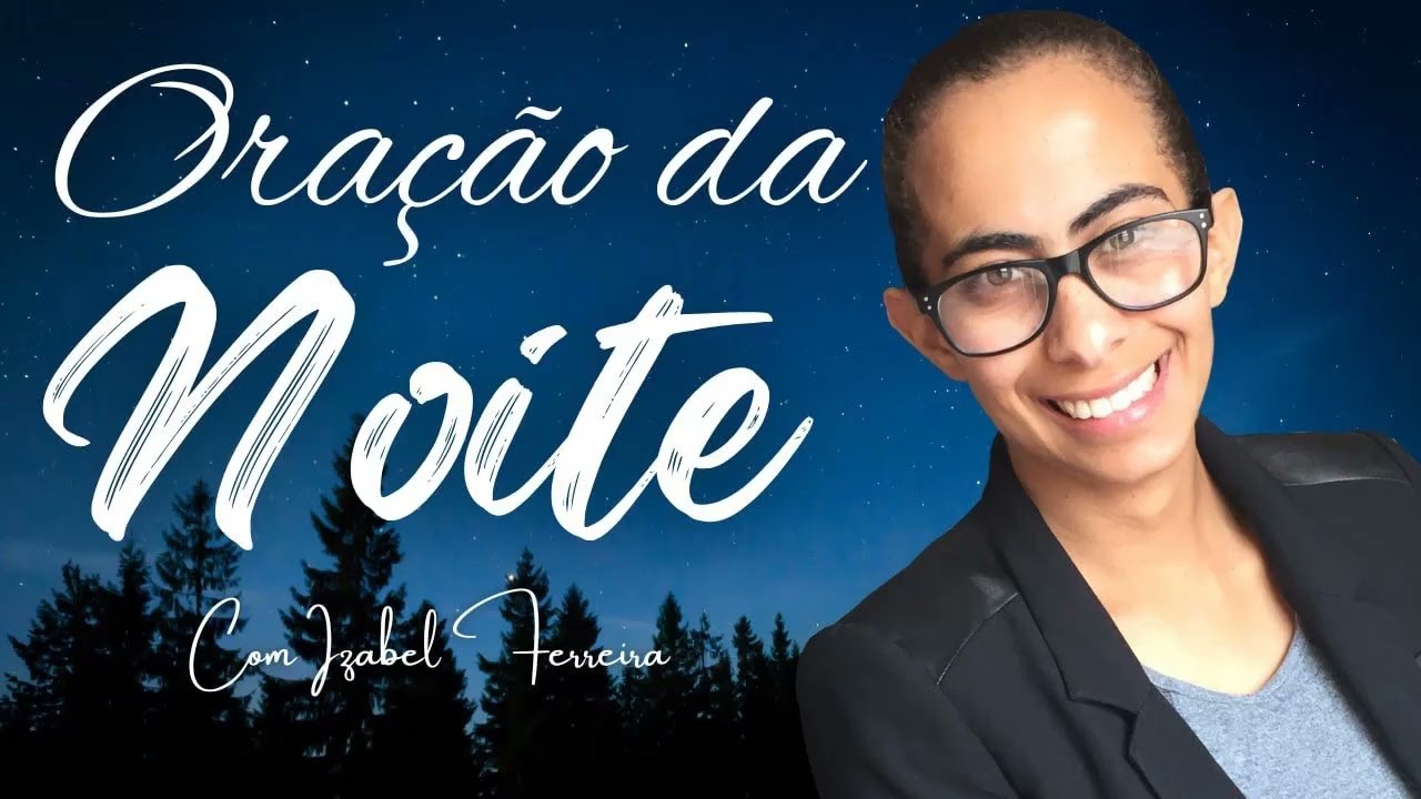 27/11/2024 - ORAÇÃO DA NOITE - IZABEL FERREIRA