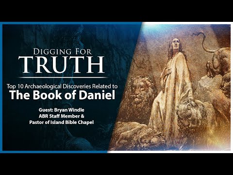 Daniel: The Top Ten Archaeological Discoveries: Digging for Truth Episode 194
