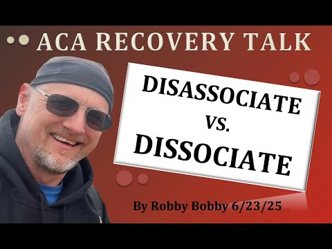 ACA Recovery Talk:  Disassociate vs. Dissociate (what is the difference?)