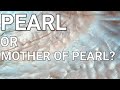 MOTHER OF PEARL VS PEARL