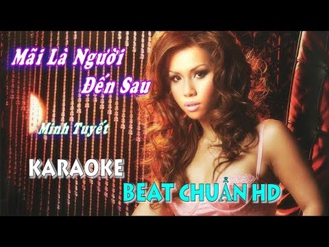 Mãi Là Người Đến Sau (Minh Tuyết) - Karaoke minhvu822 || Beat Chuẩn 🎤