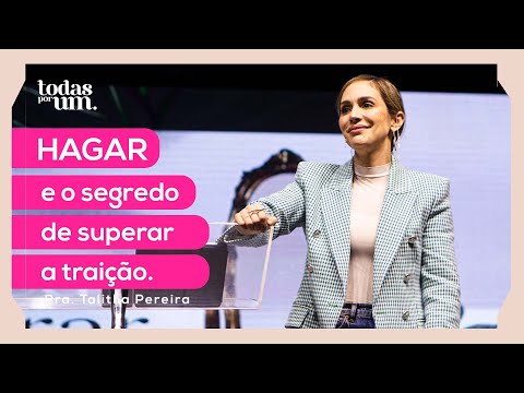 HAGAR E O SEGREDO DE SUPERAR A TRAIÇÃO - PRA. TALITHA PEREIRA -  TODAS POR UM - IGREJA DO AMOR