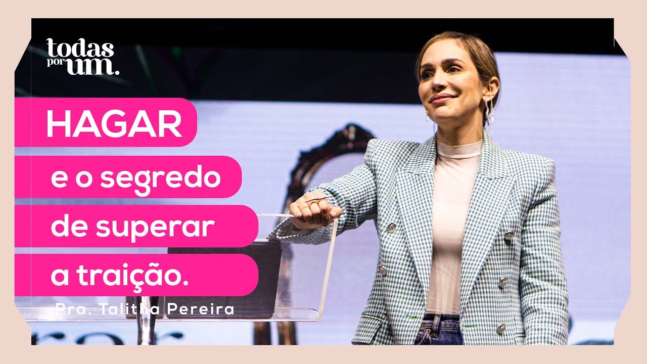 HAGAR E O SEGREDO DE SUPERAR A TRAIÇÃO - PRA. TALITHA PEREIRA -  TODAS POR UM - IGREJA DO AMOR
