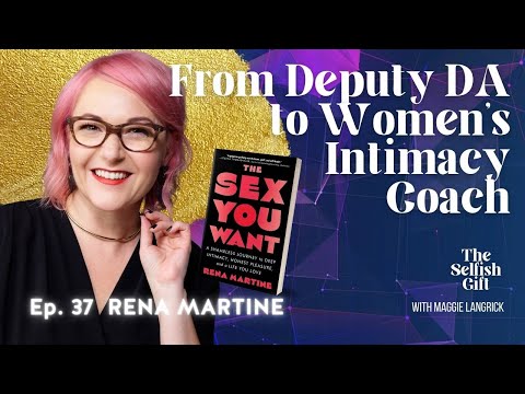 The Selfish Gift Podcast - Ep. 37: Rena Martine, author of The Sex You Want
