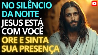 JESUS ESTÁ COM VOCÊ NO SILÊNCIO DA NOITE – Uma Palavra Que Vai Tocar a Sua Alma 🙏✨