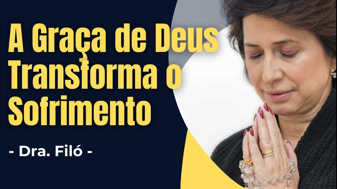 A Graça de Deus Transforma o Sofrimento - Dra. Filó - ✝️ - Momento de Reflexão - Áudio #drafiló