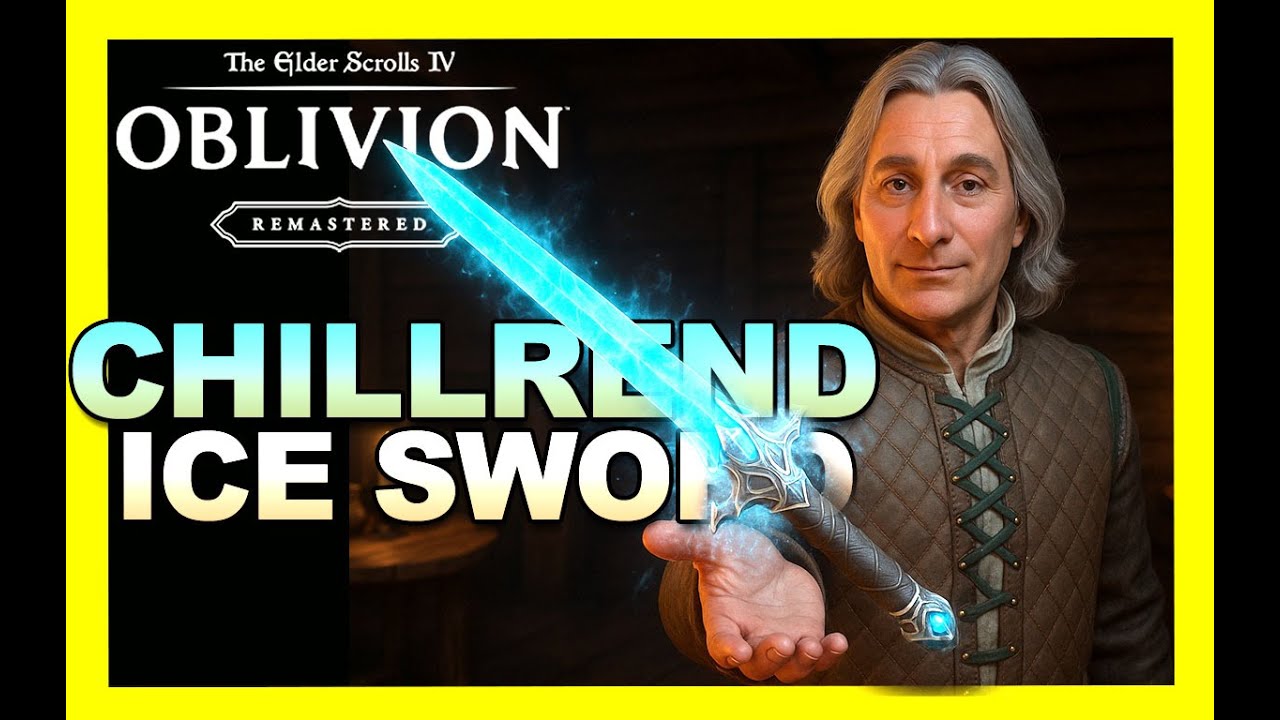 OBLIVION REMASTERED CHILLREND ICE SWORD LOCATION