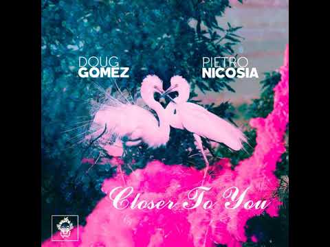 Doug Gomez, Pietro Nicosia _ Closer To You (Original Mix)