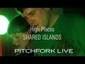 High Places - Shared Islands - Pitchfork Live