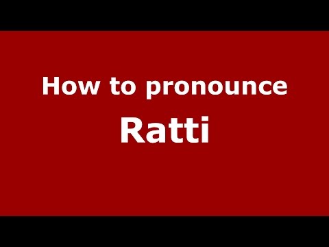 How to pronounce Ratti