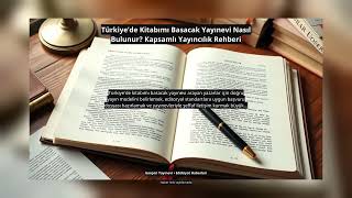 Türkiye’de Kitabımı Basacak Yayınevi Nasıl Bulunur? Kapsamlı Yayıncılık Rehberi