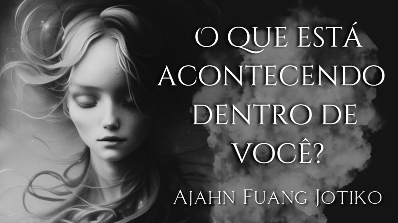 O que está acontecendo dentro de você? - Ajahn Fuang Jotiko