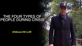 A Moment With Jw | The Four Types Of People During Crisis