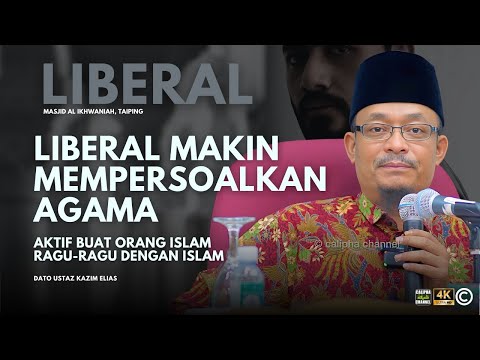 DATO USTAZ KAZIM ELIAS - LIBERAL SEMAKIN AKTIF MEMBUAT ORANG ISLAM RAGU-RAGU