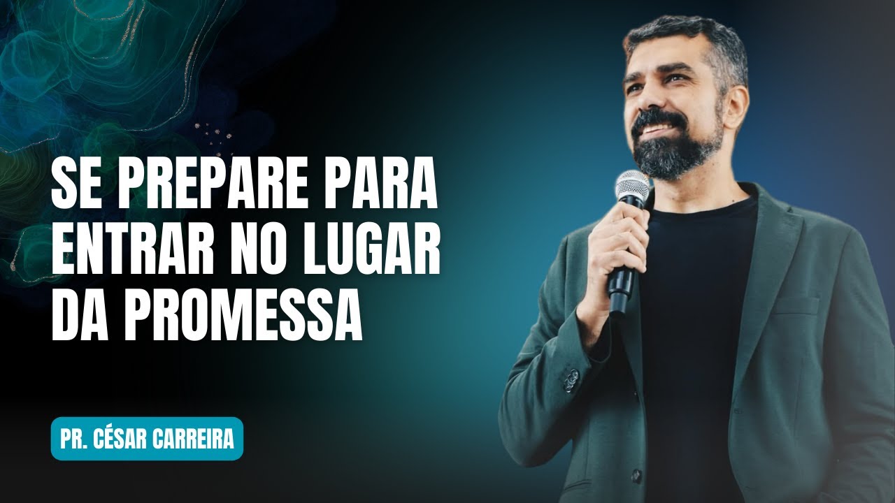 SE PREPARE PARA ENTRAR NO LUGAR DA PROMESSA l PR. CÉSAR CARREIRA