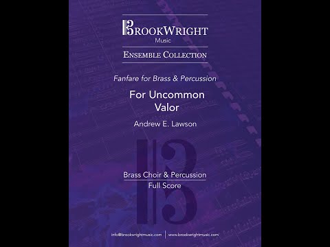 For Uncommon Valor (Brass Choir & Percussion) Andrew E. Lawson