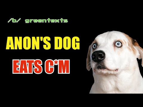 BEST OF R/GREENTEXT #12 - ANON GIVES HIS DOG THE FORBIDDEN TREATS