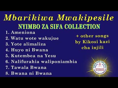 Mbarikiwa Mwakipesile. na Kikosi kazi cha injili, Nyimbo za sifa  collection