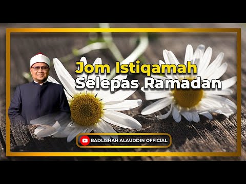“Jom Istiqamah Selepas Ramadan” - Dato' Dr. Badli Shah Alauddin