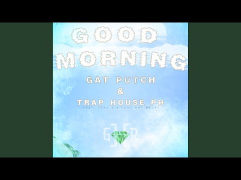 Good Morning (feat. Trap House PH & Gat Putch)
