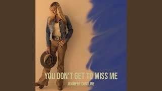 You Don't Get to Miss Me
