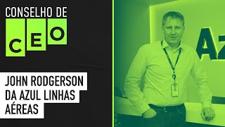 Conselho de CEO com John Rodgerson da Azul Linhas Aéreas