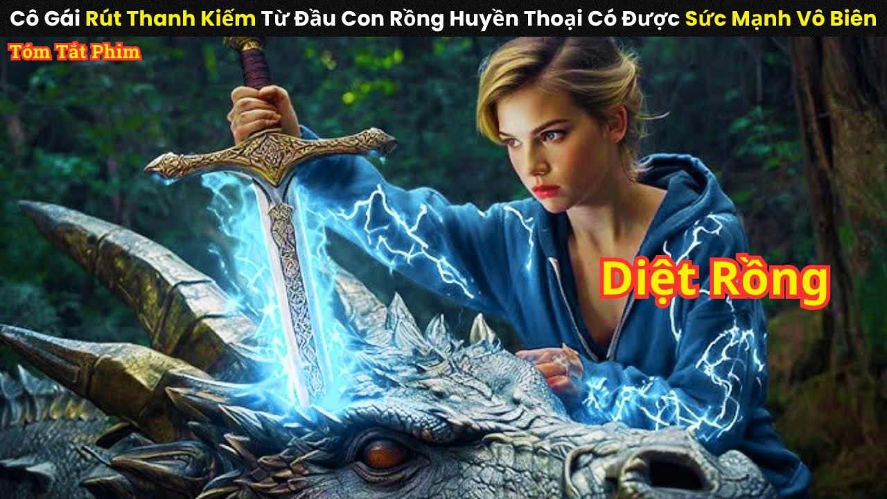 [Review Phim] Cô Gái Rút Thanh Kiếm Từ Đầu Con Rồng Huyền Thoại Có Được Sức Mạnh Vô Biên