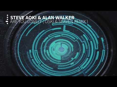 Steve Aoki & Alan Walker - Are You Lonely ( Oski & Seaven Remix )