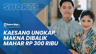 Kaesang Ungkap Makna Dibalik Mahar Rp 300 Ribu Untuk Erina Gudono: Sama-sama Anak Ketiga
