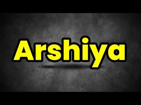 How To Pronounce Arshiya? (CORRECTLY) Meaning & Pronunciation