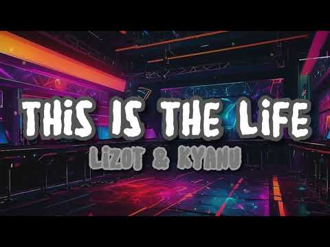 This is the life - LIZOT x KYANU