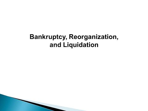 Bankruptcy, Reorganization, and Liquidation