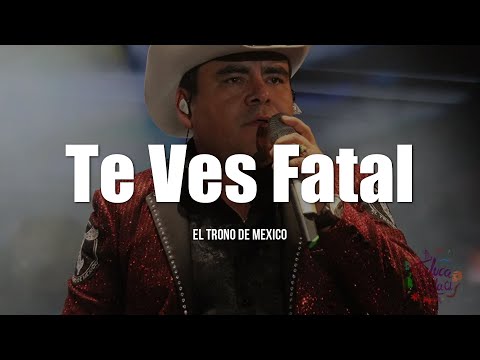 El Trono De México - Te Ves Fatal (LETRA)