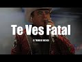 El Trono De México - Te Ves Fatal (LETRA)