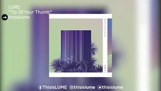 LUME | "Tip Of Your Thumb"