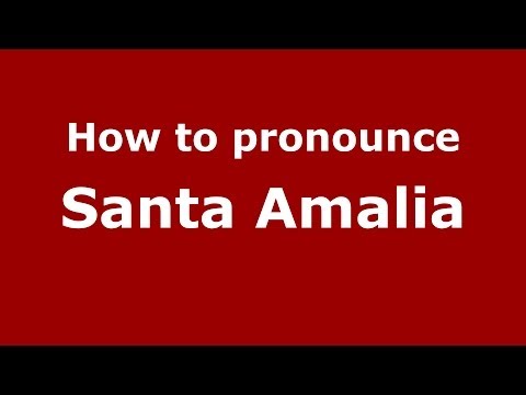 How to pronounce Santa Amalia (Spanish/Spain) - PronounceNames.com