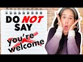 Please DON T Say You Re Welcome Better Responses To THANK YOU Learn English