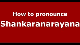 How to pronounce Shankaranarayana