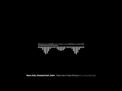 Steve Aoki, Chemical Surf, Zafrir - Siliwa Hay ft. Max Africana (FLIA BOOTLEG JERSEY)