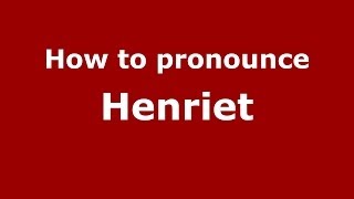 How to pronounce Henriet