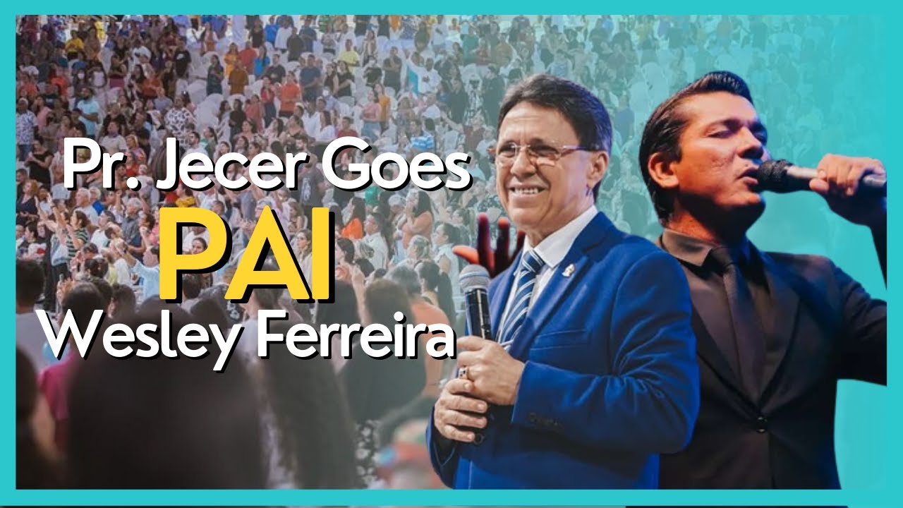 PAI - PR. JECER GOES E WESLEY FERREIRA #ArmandoFilho #WesleyFerreira #PastorJecerGoes