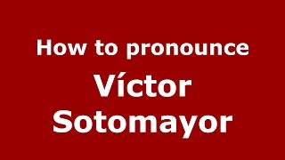 How to pronounce Víctor Sotomayor