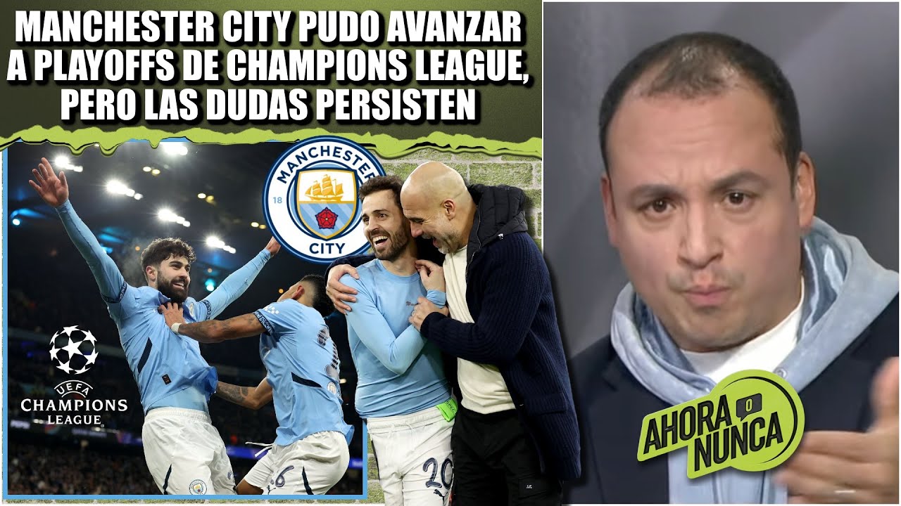 MANCHESTER CITY logró SUFRIDA clasificación a PLAYOFFS en CHAMPIONS. Persisten DUDAS | Ahora o Nunca