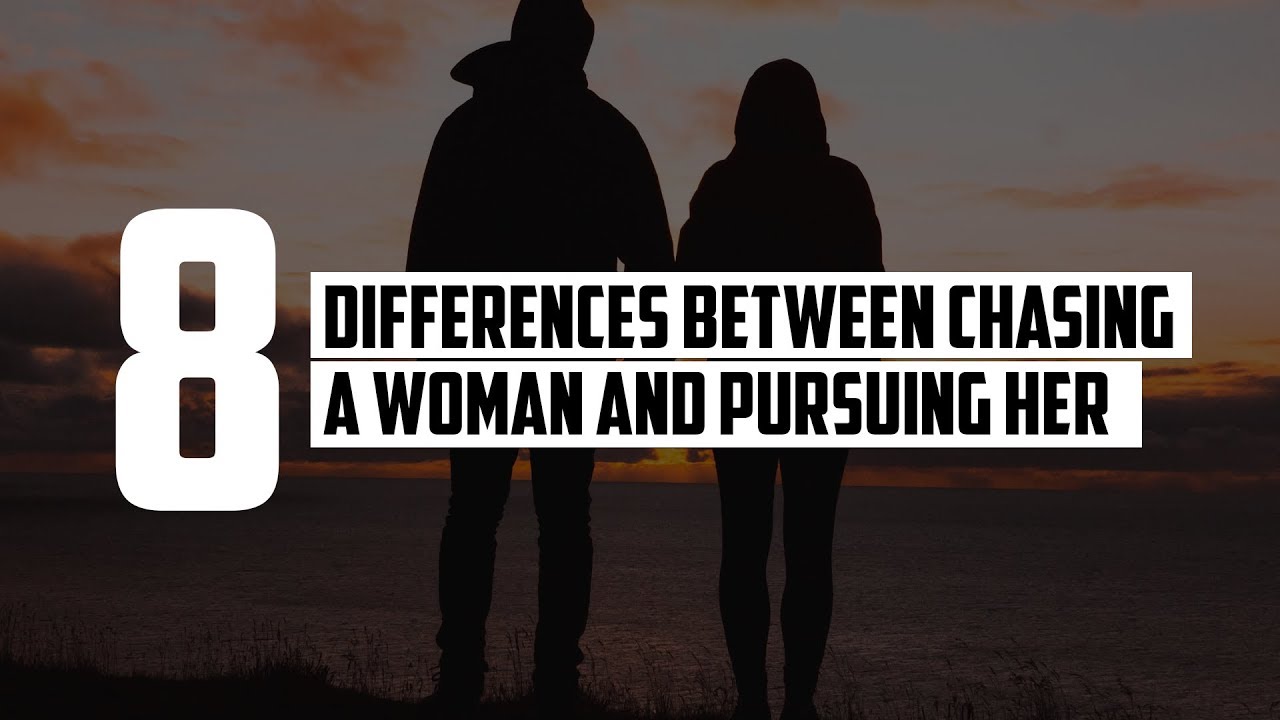 8 Differences Between Chasing a Woman and Pursuing Her