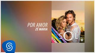 Zé Maria - Por Amor (Novela Segundo Sol) [Áudio Oficial]